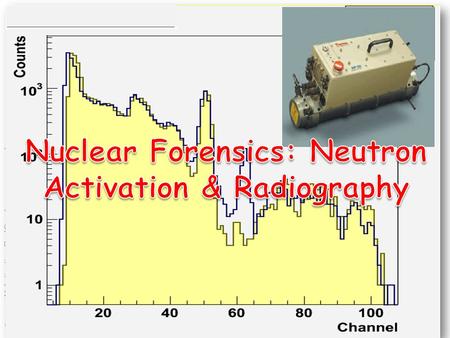 Nuclear Forensics: Neutron Activation & Radiography