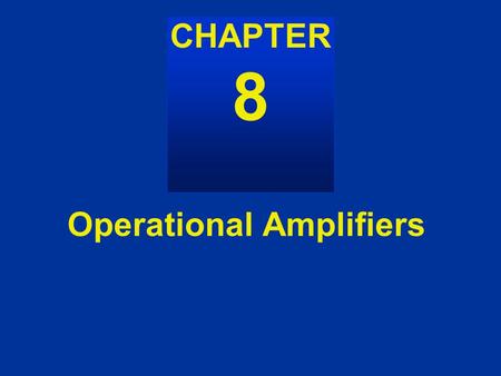 Operational Amplifiers AC Power CHAPTER 8. Figure 8.2, 8.3 8-1 A voltage amplifier Figure 8.2 Simple voltage amplifier model Figure 8.3.