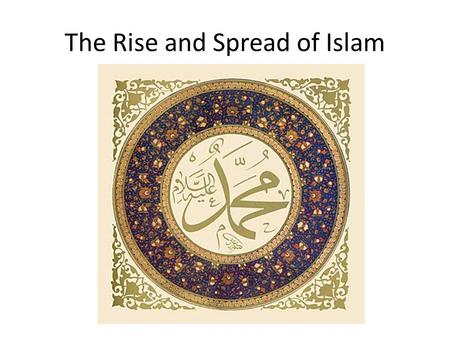 The Rise and Spread of Islam. Rise of Islam The religion of Islam, whose followers are called Muslims, began in the Arabian Peninsula. This area is mostly.