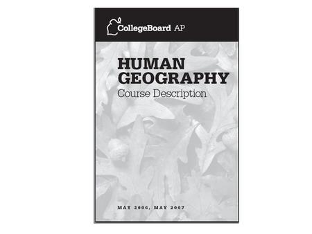 AP HUMAN GEOGRAPHY: OUTLINE OF TOPICS I. Geography: Its Nature and Perspectives (5-10%) II. Population (13-17%) III. Cultural Patterns and Processes (13-17%)