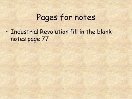 Pages for notes Industrial Revolution fill in the blank notes page 77.
