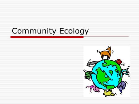 Community Ecology. G.1.1 Outline the factors that affect the distribution of plant species, including temperature, water, light, soil pH, salinity, and.