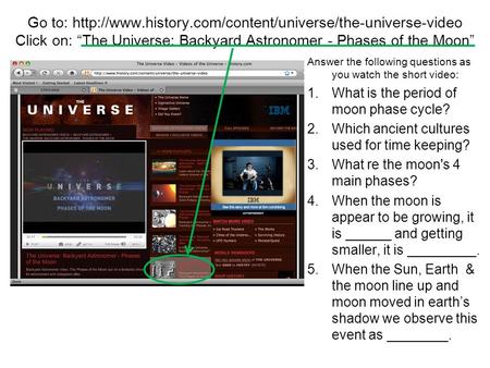 Go to:  Click on: “The Universe: Backyard Astronomer - Phases of the Moon” Answer the following.