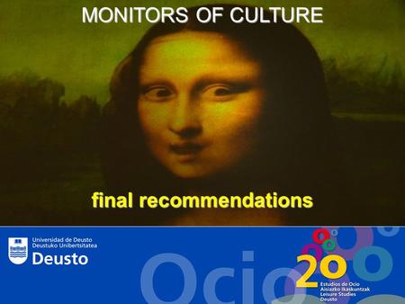 MONITORS OF CULTURE final recommendations. It is absolutely essential to have networks to share and compare at the international level. Collecting data.