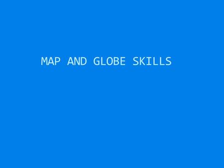 MAP AND GLOBE SKILLS. Map and Globe Skills (WS1)  Equator – imaginary line half way between the North and South Pole  Hemisphere –  “hemi” means ½.