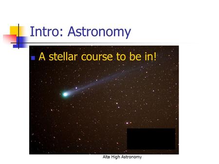 Alta High Astronomy Intro: Astronomy A stellar course to be in!