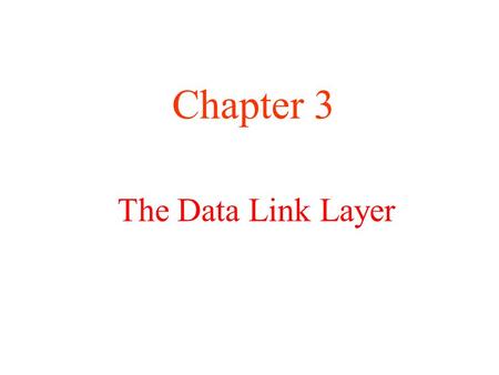 The Data Link Layer Chapter 3. Data Link Layer Design Issues a) Services Provided to the Network Layer b) Framing c) Error Control d) Flow Control.