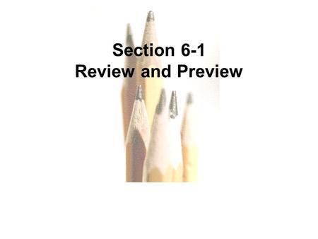 6.1 - 1 Copyright © 2010, 2007, 2004 Pearson Education, Inc. All Rights Reserved. Section 6-1 Review and Preview.
