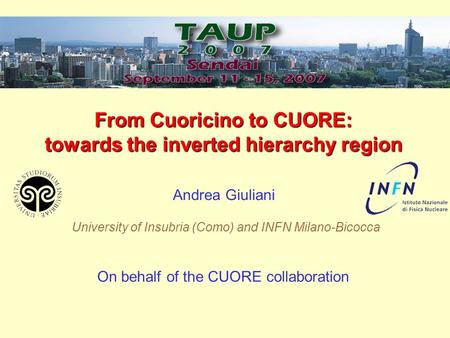 From Cuoricino to CUORE: towards the inverted hierarchy region Andrea Giuliani On behalf of the CUORE collaboration University of Insubria (Como) and INFN.