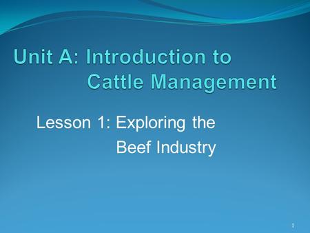 Lesson 1: Exploring the Beef Industry 1. Terms  Cattle feeders  Conformation  Cow-calf operation  Cutability  Demand  Dual-purpose breed  desirable.