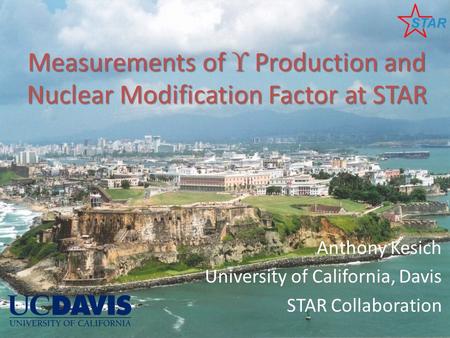 Measurements of  Production and Nuclear Modification Factor at STAR Anthony Kesich University of California, Davis STAR Collaboration.