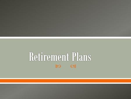 .  Today the average American lives eighteen years in retirement  A retirement plan, like insurance, transfer risk  You buy health insurance when.