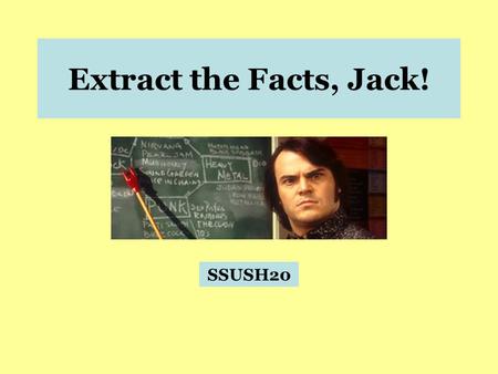 Extract the Facts, Jack! SSUSH20. SSUSH20 – The student will analyze the domestic and international impact of the Cold War on the United States. a. Describe.