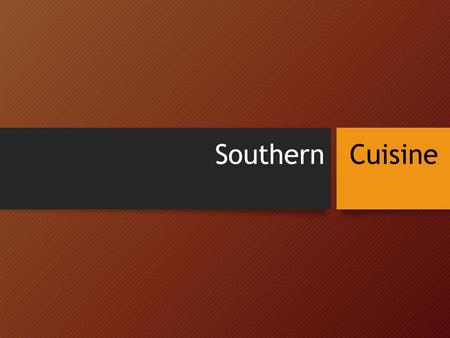 Southern Cuisine. Learning Targets I can identify and locate the states in the Southern Region of the United States. I can differentiate between Soul.
