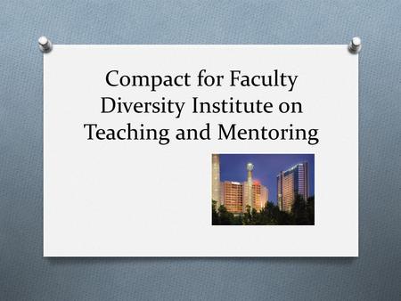 Compact for Faculty Diversity Institute on Teaching and Mentoring.