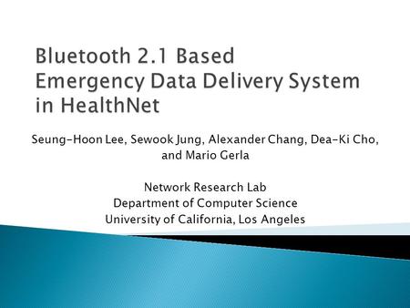 Seung-Hoon Lee, Sewook Jung, Alexander Chang, Dea-Ki Cho, and Mario Gerla Network Research Lab Department of Computer Science University of California,