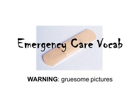 Emergency Care Vocab WARNING: gruesome pictures. Laceration: A jagged, irregular tear of the skin.