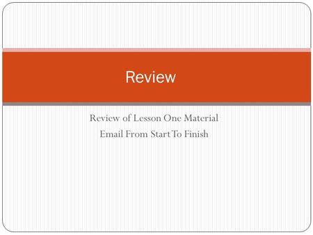Review of Lesson One Material Email From Start To Finish Review.