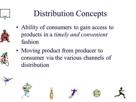Distribution Concepts Ability of consumers to gain access to products in a timely and convenient fashion Moving product from producer to consumer via.
