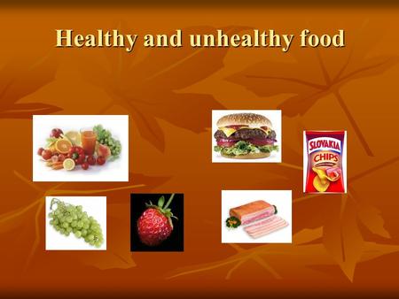 Healthy and unhealthy food. HEALTHY FOOD A healthy diet is one that helps maintain or improve health. It is important for the prevention of many chronic.