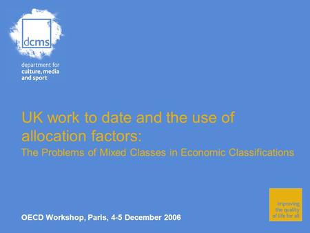 UK work to date and the use of allocation factors: The Problems of Mixed Classes in Economic Classifications OECD Workshop, Paris, 4-5 December 2006.