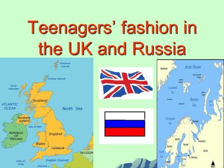Teenagers’ fashion in the UK and Russia. S. Maugham said: “ The well dressed man is he whose clothes you never notice”