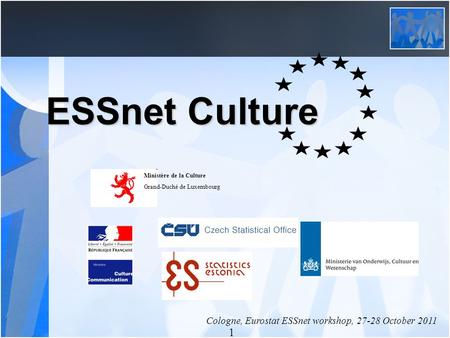 1 ESSnet Culture Cologne, Eurostat ESSnet workshop, 27-28 October 2011 Ministère de la Culture Grand-Duché de Luxembourg.