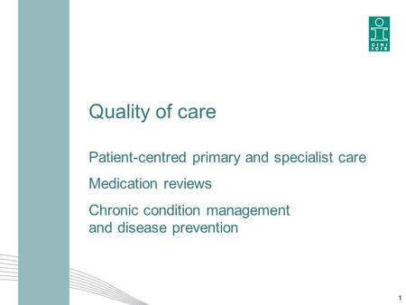 Quality of care Patient-centred primary and specialist care Medication reviews Chronic condition management and disease prevention 1.