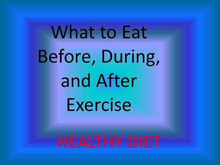 What to Eat Before, During, and After Exercise HEALTHY DIET.