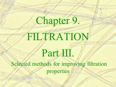 Chapter 9. FILTRATION Part III. Selected methods for improving filtration properties.
