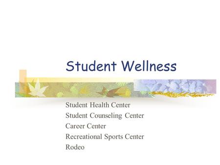 Student Wellness Student Health Center Student Counseling Center Career Center Recreational Sports Center Rodeo.