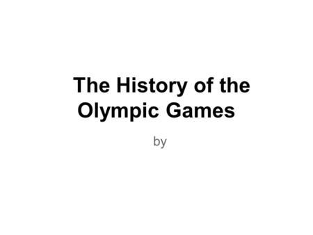 The History of the Olympic Games by. I - Athens April 6-15, 1896.