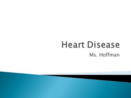 Ms. Hoffman.  Conditions affecting the heart  Coronary heart disease  Heart attack  Congestive heart failure  Leading cause of death for men and.