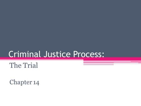 Criminal Justice Process: The Trial Chapter 14. Due Process of law Constitutional guarantee ▫ that all legal proceedings will be fair ▫ that one will.