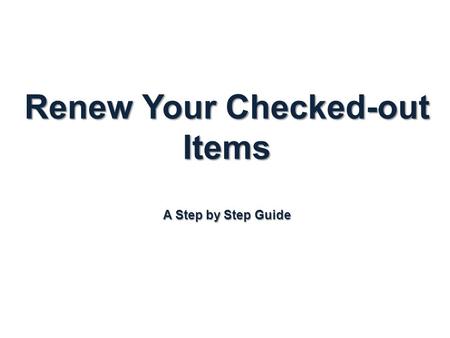 Renew Your Checked-out Items A Step by Step Guide.