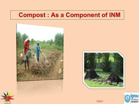 Compost : As a Component of INM. Next. Introduction Compost is organic matter that has been decomposed and recycled as a fertilizer and soil amendment.