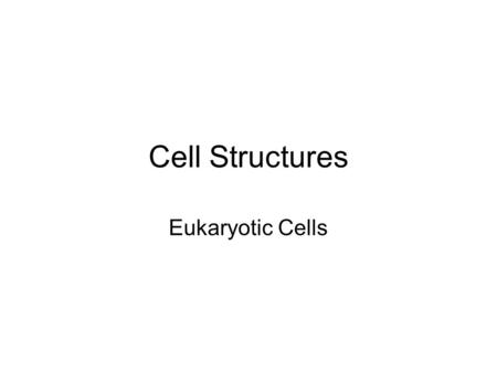Cell Structures Eukaryotic Cells. Cell Parts Cells – the basic unit of life Organelles - small structures inside a cell with specific functions. Analogy.