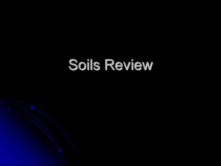 Soils Review. Question #1 Answer Texture. Question #2 Where do growing plants get their nutrients and water from?