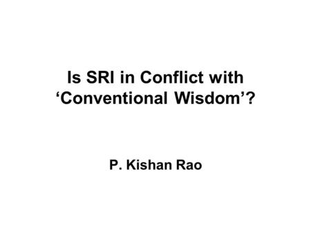 Is SRI in Conflict with ‘Conventional Wisdom’? P. Kishan Rao.