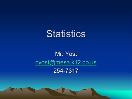 Statistics Mr. Yost 254-7317.