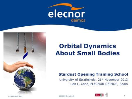 DMS-DQS-SUPSC03-PRE-10-E © DEIMOS Space S.L.U. Orbital Dynamics About Small Bodies Stardust Opening Training School University of Strathclyde, 21 st November.