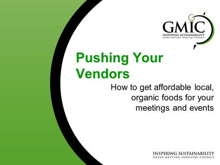 Pushing Your Vendors How to get affordable local, organic foods for your meetings and events.