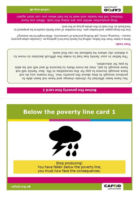 Cafod.org.uk Below the poverty line card 1 Stop producing! You have fallen below the poverty line, you must now face the consequences. cafod.org.uk Below.