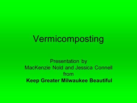 Vermicomposting Presentation by MacKenzie Nold and Jessica Connell