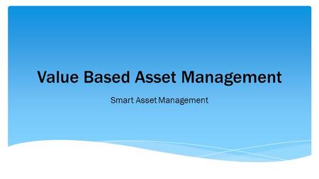Value Based Asset Management Smart Asset Management.