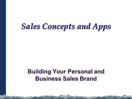Sales Concepts and Apps Building Your Personal and Business Sales Brand.
