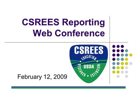 CSREES Reporting Web Conference February 12, 2009.