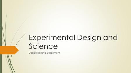 Experimental Design and Science Designing and Experiment.