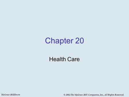 McGraw-Hill/Irwin © 2002 The McGraw-Hill Companies, Inc., All Rights Reserved. Chapter 20 Health Care.