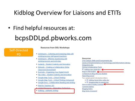Kidblog Overview for Liaisons and ETITs Find helpful resources at: bcpsDDLpd.pbworks.com.